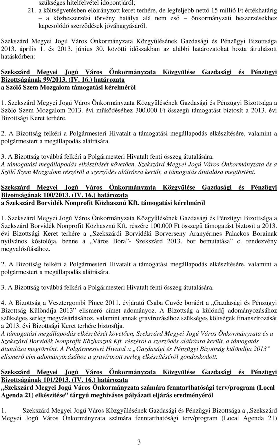jóváhagyásáról. Szekszárd Megyei Jogú Város Önkormányzata Közgyőlésének Gazdasági és Pénzügyi Bizottsága 2013. április 1. és 2013. június 30.