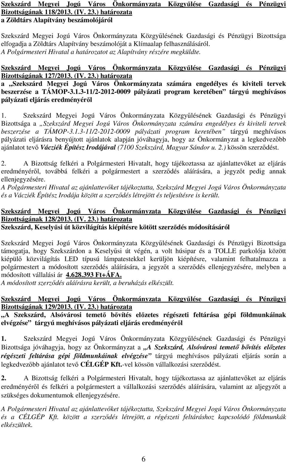 felhasználásáról. A Polgármesteri Hivatal a határozatot az Alapítvány részére megküldte. Bizottságának 127/2013. (IV. 23.