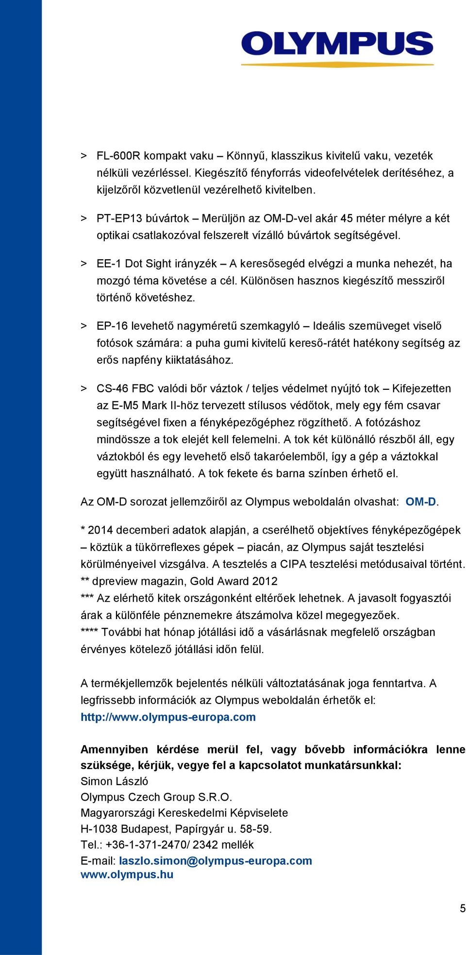 > EE-1 Dot Sight irányzék A keresősegéd elvégzi a munka nehezét, ha mozgó téma követése a cél. Különösen hasznos kiegészítő messziről történő követéshez.