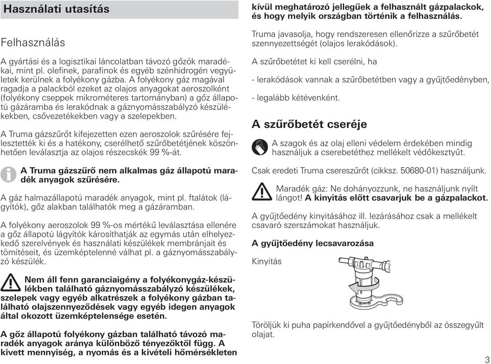 készülékekben, csővezetékekben vagy a szelepekben.