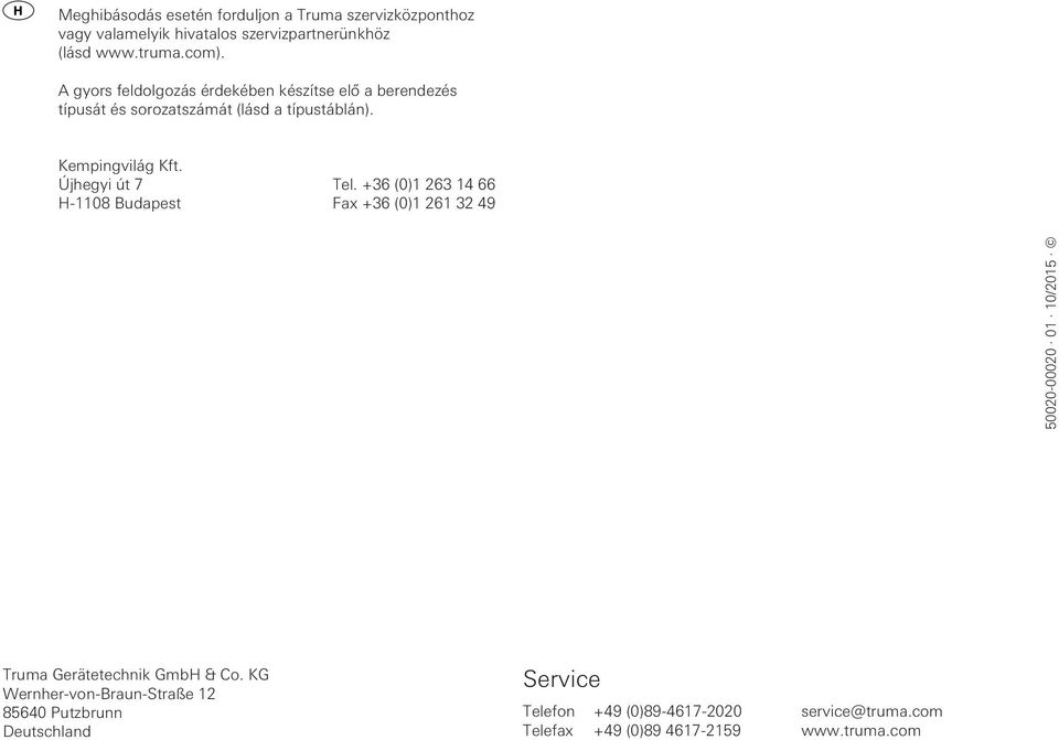 Újhegyi út 7 Tel. +36 (0)1 263 14 66 H-1108 Budapest Fax +36 (0)1 261 32 49 50020-00020 01 10/2015 Truma Gerätetechnik GmbH & Co.