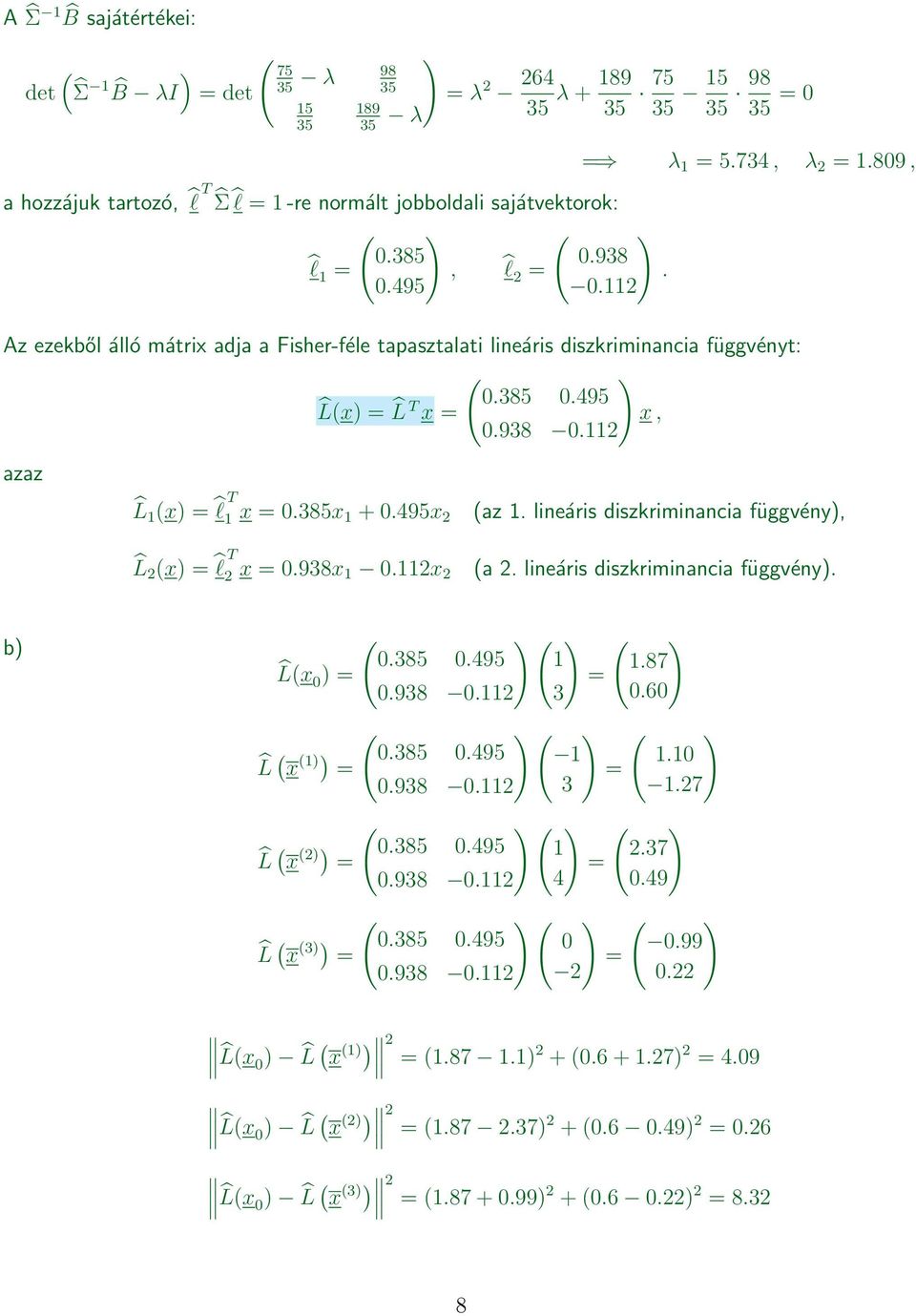 . azaz L x l T x 0.385x + 0.95x L x l T x 0.938x 0.x az. lineáris diszkriminancia függvény a. lineáris diszkriminancia függvény. b 0.385 0.95.87 Lx 0 0.938 0. 3 0.