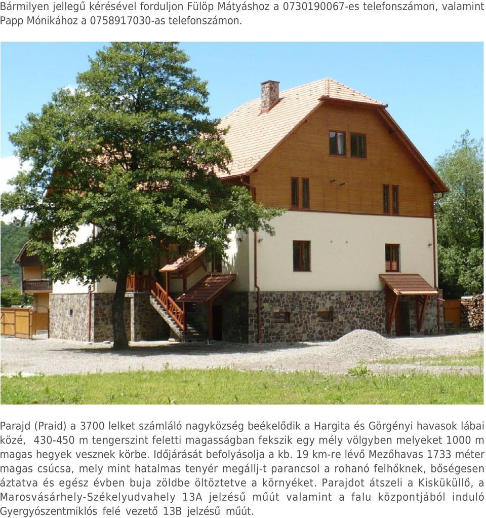 m magas hegyek vesznek körbe. Időjárását befolyásolja a kb.