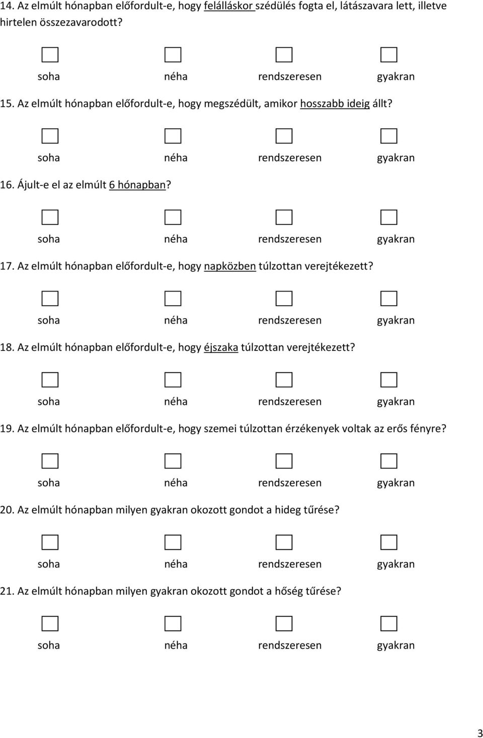 Az elmúlt hónapban előfordult-e, hogy napközben túlzottan verejtékezett? 18. Az elmúlt hónapban előfordult-e, hogy éjszaka túlzottan verejtékezett? 19.