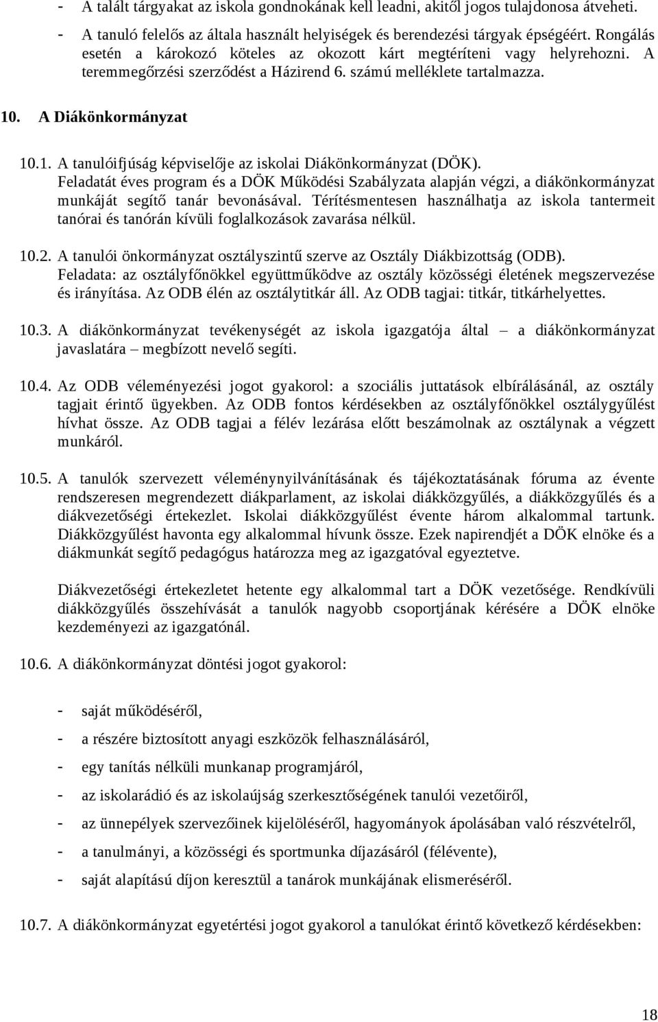 . A Diákönkormányzat 10.1. A tanulóifjúság képviselője az iskolai Diákönkormányzat (DÖK).