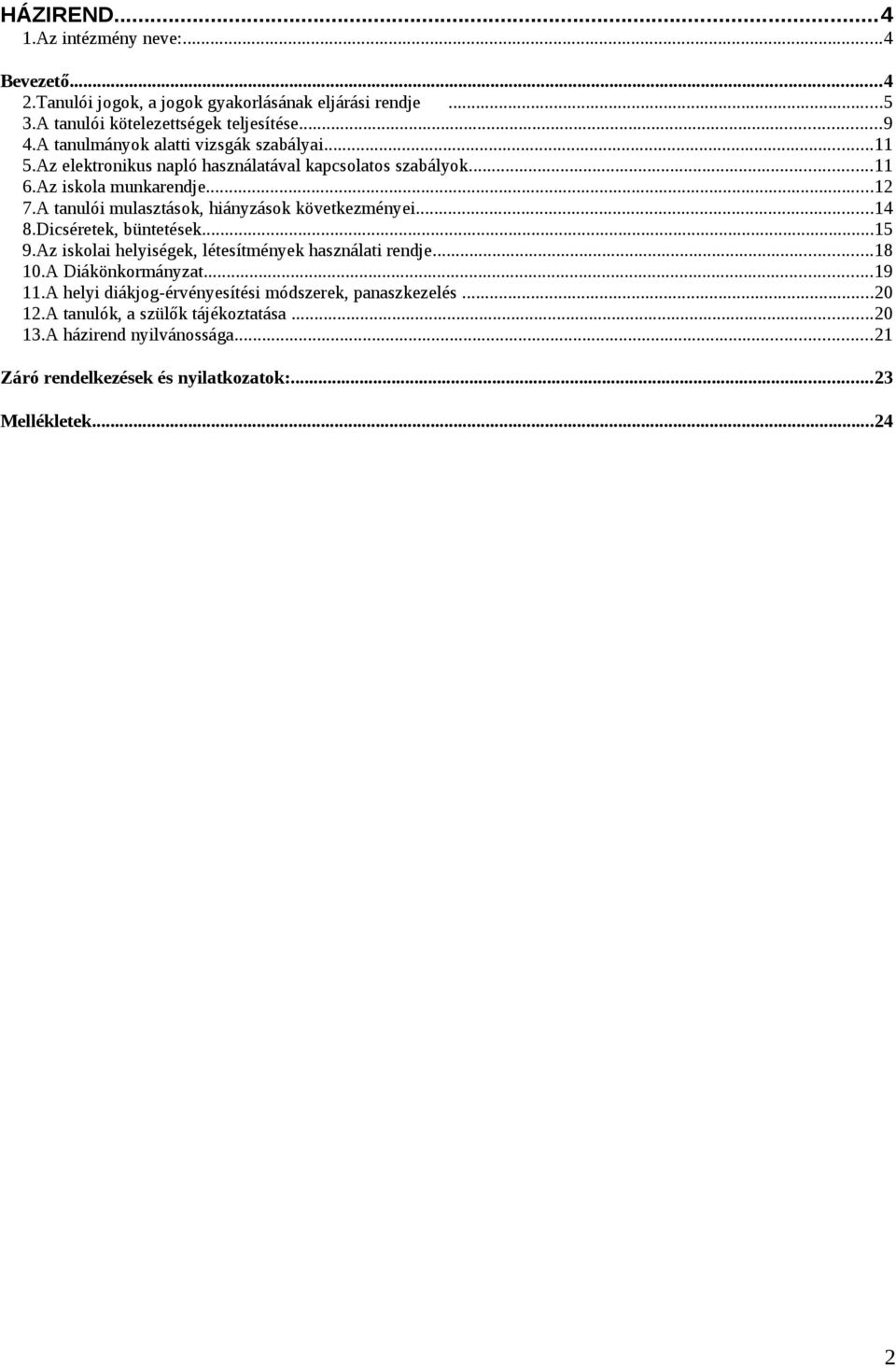A tanulói mulasztások, hiányzások következményei...14 8.Dicséretek, büntetések...15 9.Az iskolai helyiségek, létesítmények használati rendje...18 10.
