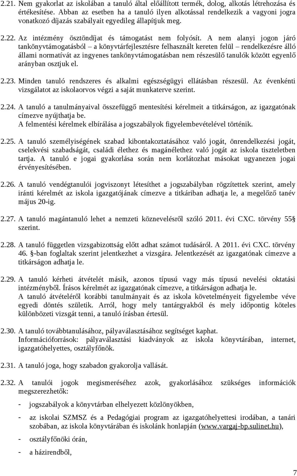 A nem alanyi jogon járó tankönyvtámogatásból a könyvtárfejlesztésre felhasznált kereten felül rendelkezésre álló állami normatívát az ingyenes tankönyvtámogatásban nem részesülő tanulók között