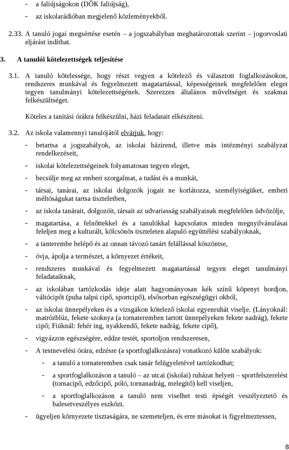 A tanuló kötelessége, hogy részt vegyen a kötelező és választott foglalkozásokon, rendszeres munkával és fegyelmezett magatartással, képességeinek megfelelően eleget tegyen tanulmányi