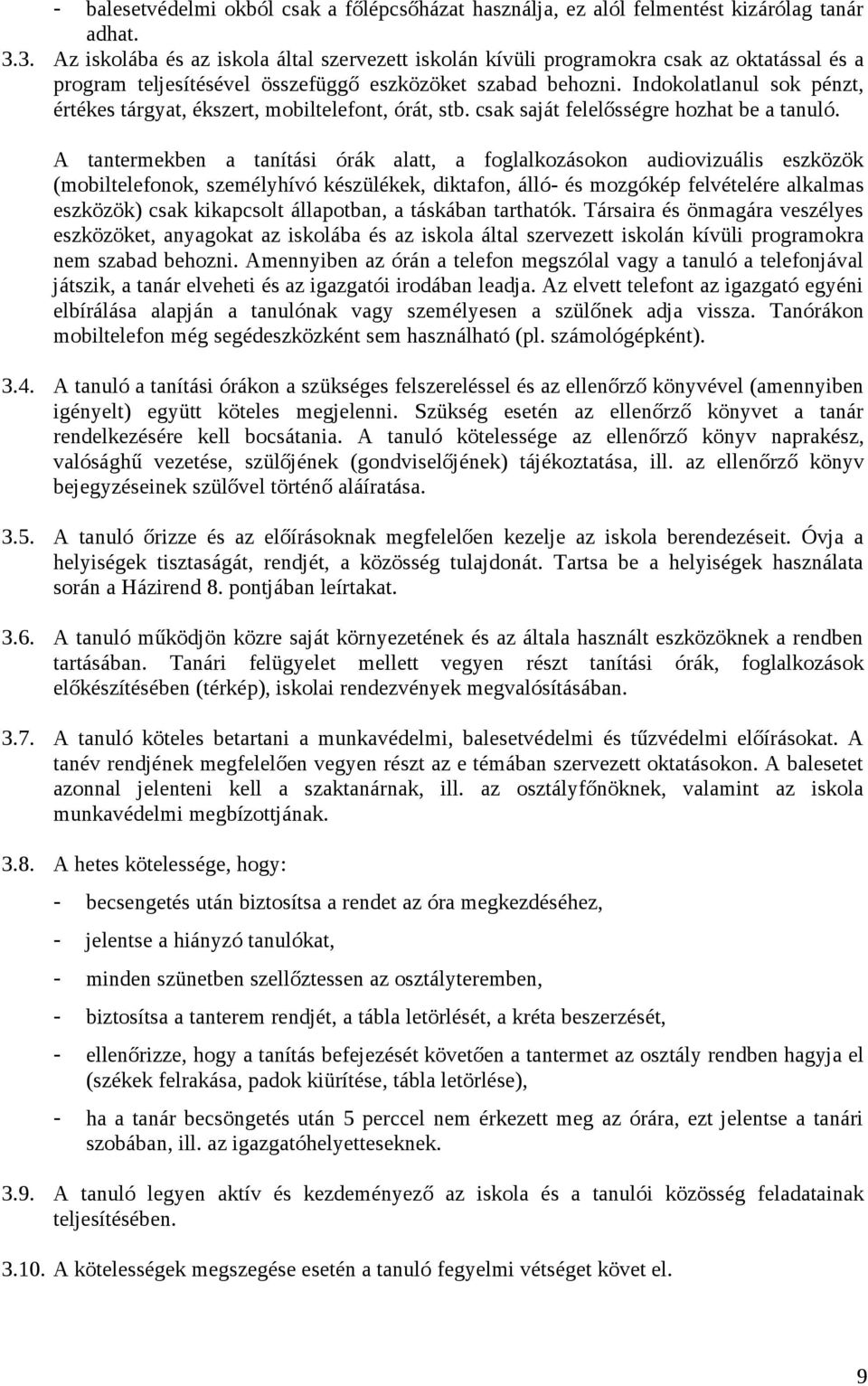 Indokolatlanul sok pénzt, értékes tárgyat, ékszert, mobiltelefont, órát, stb. csak saját felelősségre hozhat be a tanuló.