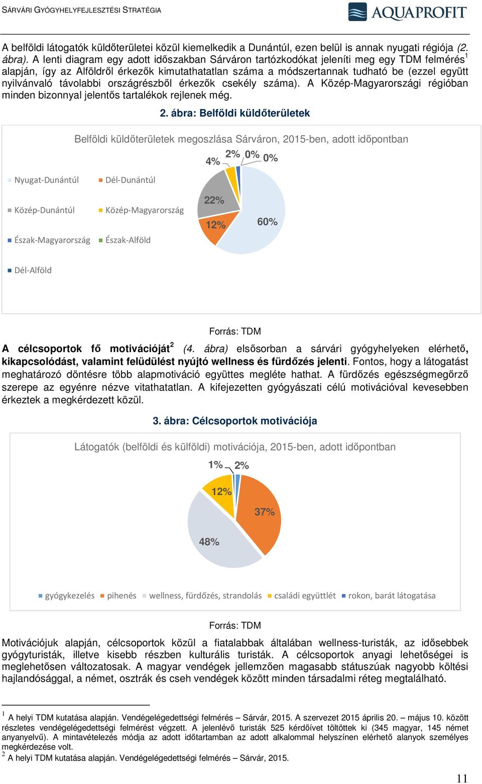 nyilvánvaló távolabbi országrészből érkezők csekély száma). A Közép-Magyarországi régióban minden bizonnyal jelentős tartalékok rejlenek még. Nyugat-Dunántúl 2.