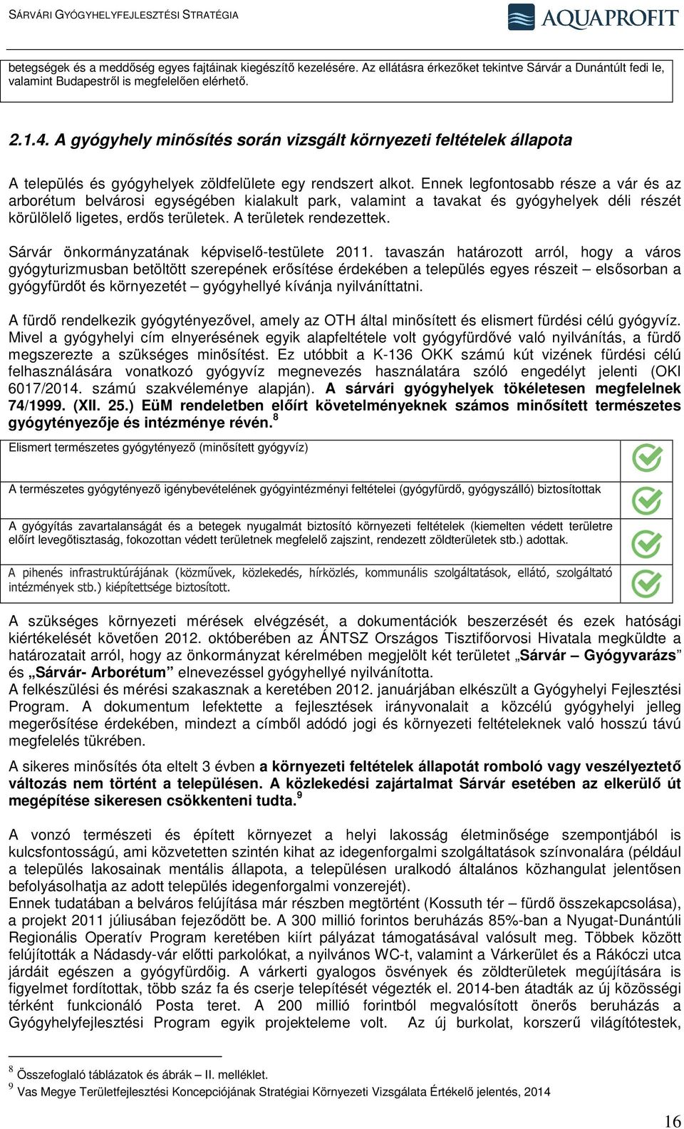 Ennek legfontosabb része a vár és az arborétum belvárosi egységében kialakult park, valamint a tavakat és gyógyhelyek déli részét körülölelő ligetes, erdős területek. A területek rendezettek.