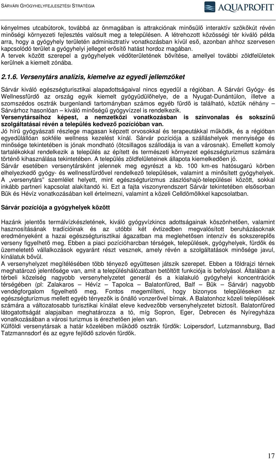 hordoz magában. A tervek között szerepel a gyógyhelyek védőterületének bővítése, amellyel további zöldfelületek kerülnek a kiemelt zónába. 2.1.6.