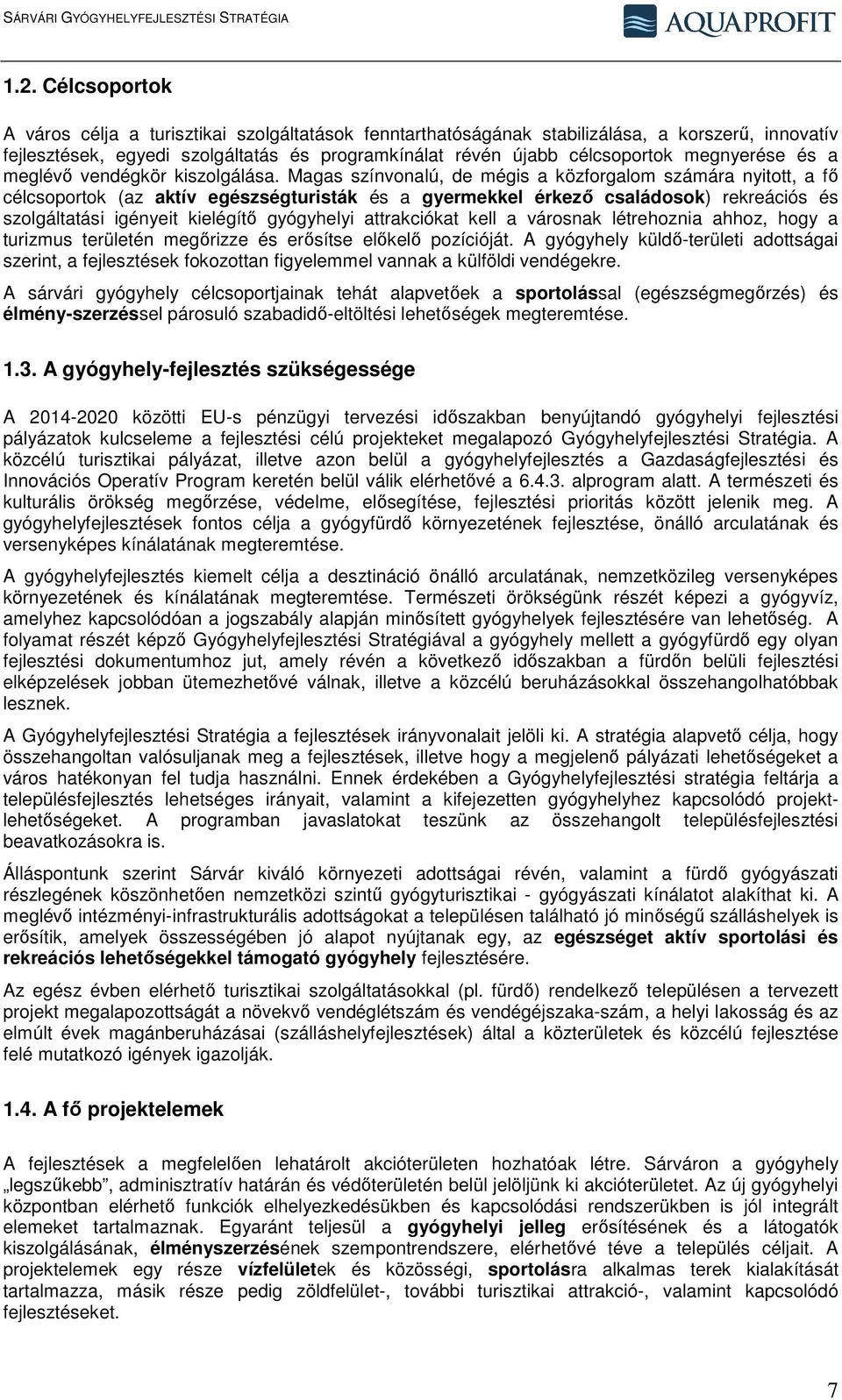 Magas színvonalú, de mégis a közforgalom számára nyitott, a fő célcsoportok (az aktív egészségturisták és a gyermekkel érkező családosok) rekreációs és szolgáltatási igényeit kielégítő gyógyhelyi