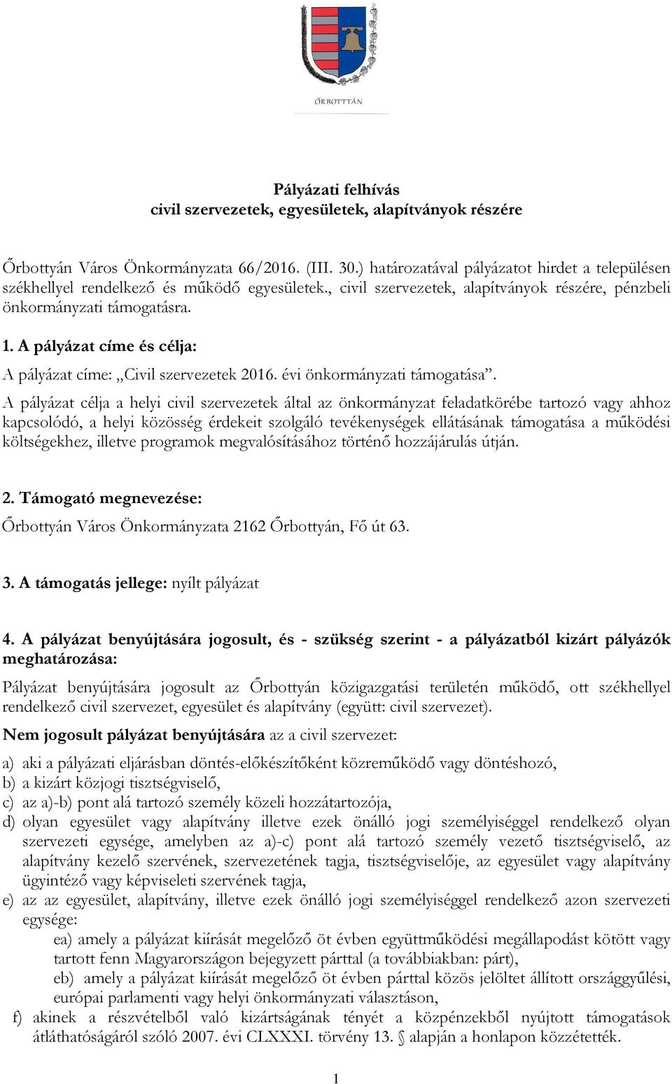 A pályázat címe és célja: A pályázat címe: Civil szervezetek 2016. évi önkormányzati támogatása.