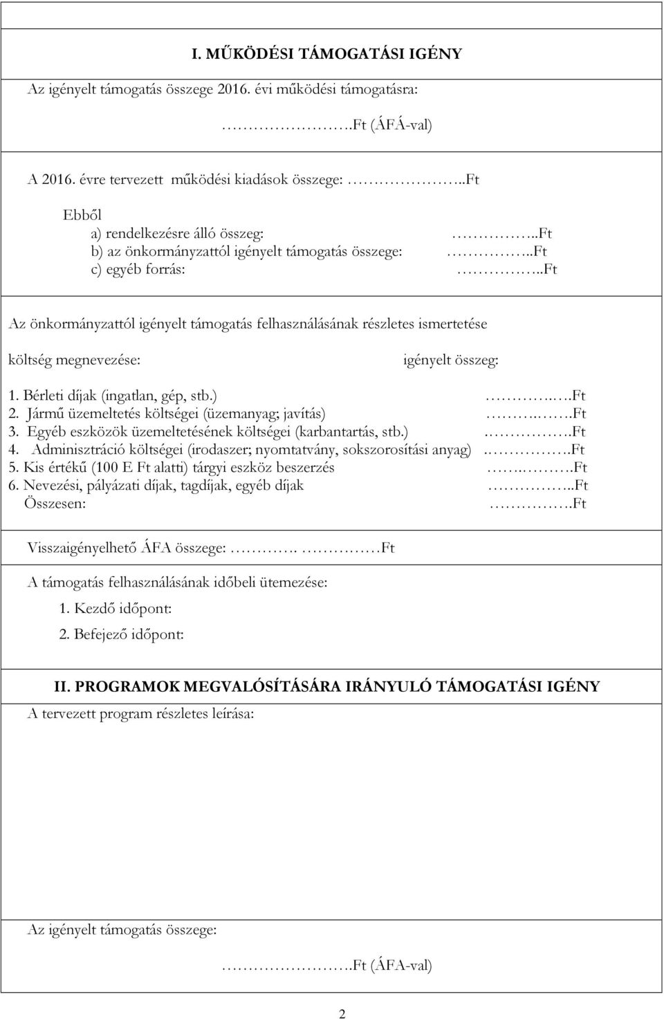 Bérleti díjak (ingatlan, gép, stb.)..ft 2. Jármű üzemeltetés költségei (üzemanyag; javítás)..ft 3. Egyéb eszközök üzemeltetésének költségei (karbantartás, stb.)..ft 4.