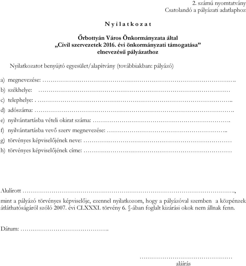 .. d) adószáma:. e) nyilvántartásba vételi okirat száma:. f) nyilvántartásba vevő szerv megnevezése:.