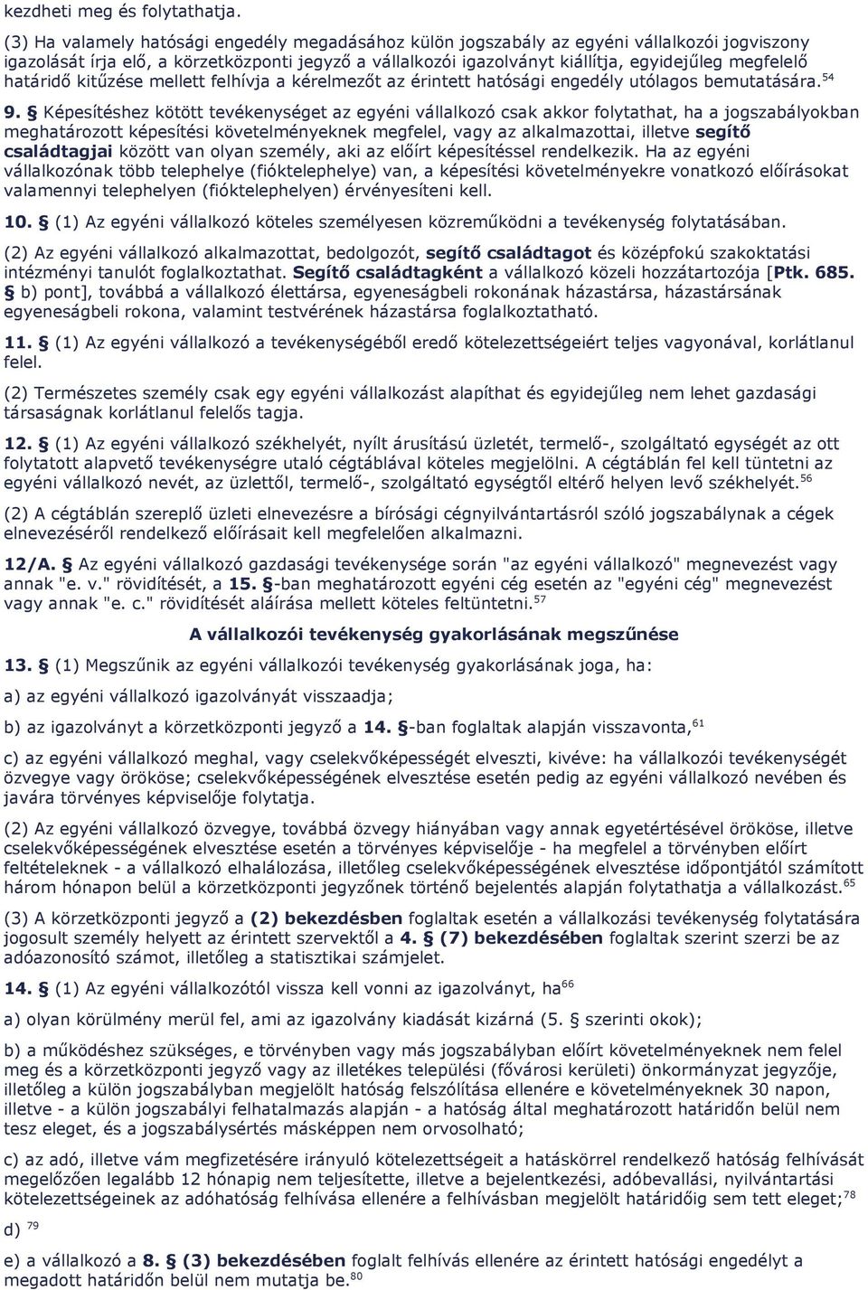 határidı kitőzése mellett felhívja a kérelmezıt az érintett hatósági engedély utólagos bemutatására. 54 9.