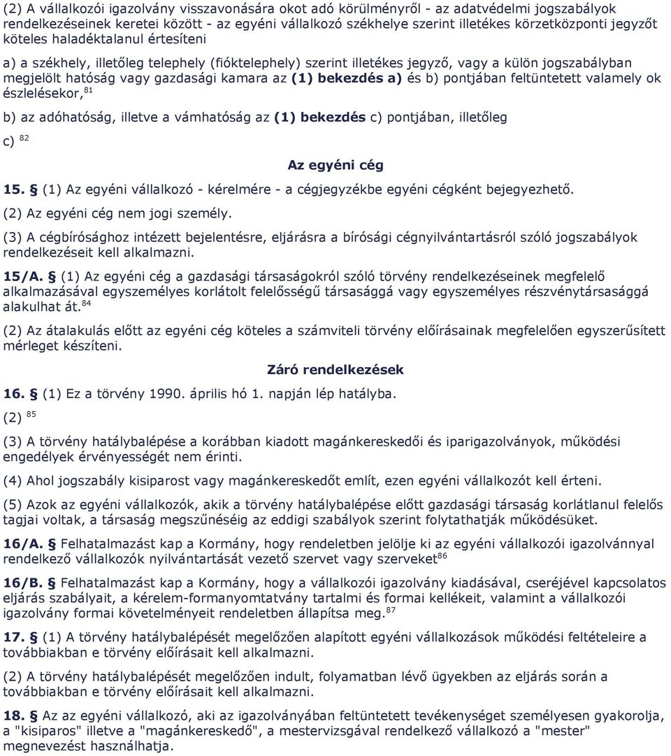 kamara az (1) bekezdés a) és b) pontjában feltüntetett valamely ok észlelésekor, 81 b) az adóhatóság, illetve a vámhatóság az (1) bekezdés c) pontjában, illetıleg 15.