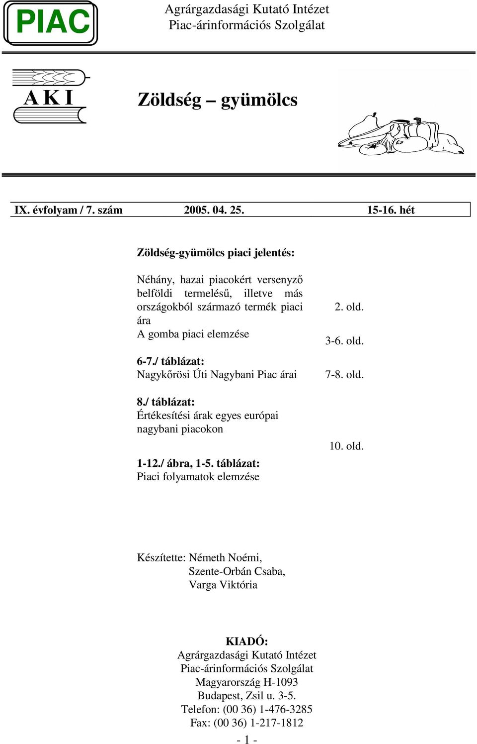 piaci elemzése 6-7./ táblázat: Nagykrösi Úti Nagybani Piac árai 8./ táblázat: Értékesítési árak egyes európai nagybani piacokon 1-12./ ábra, 1-5.