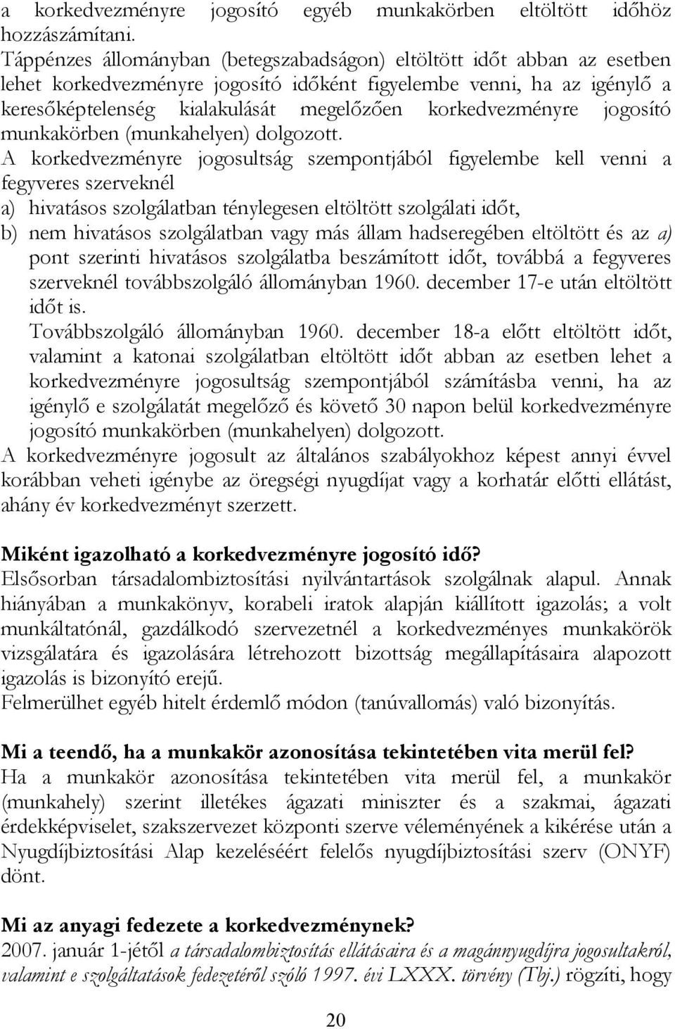 korkedvezményre jogosító munkakörben (munkahelyen) dolgozott.