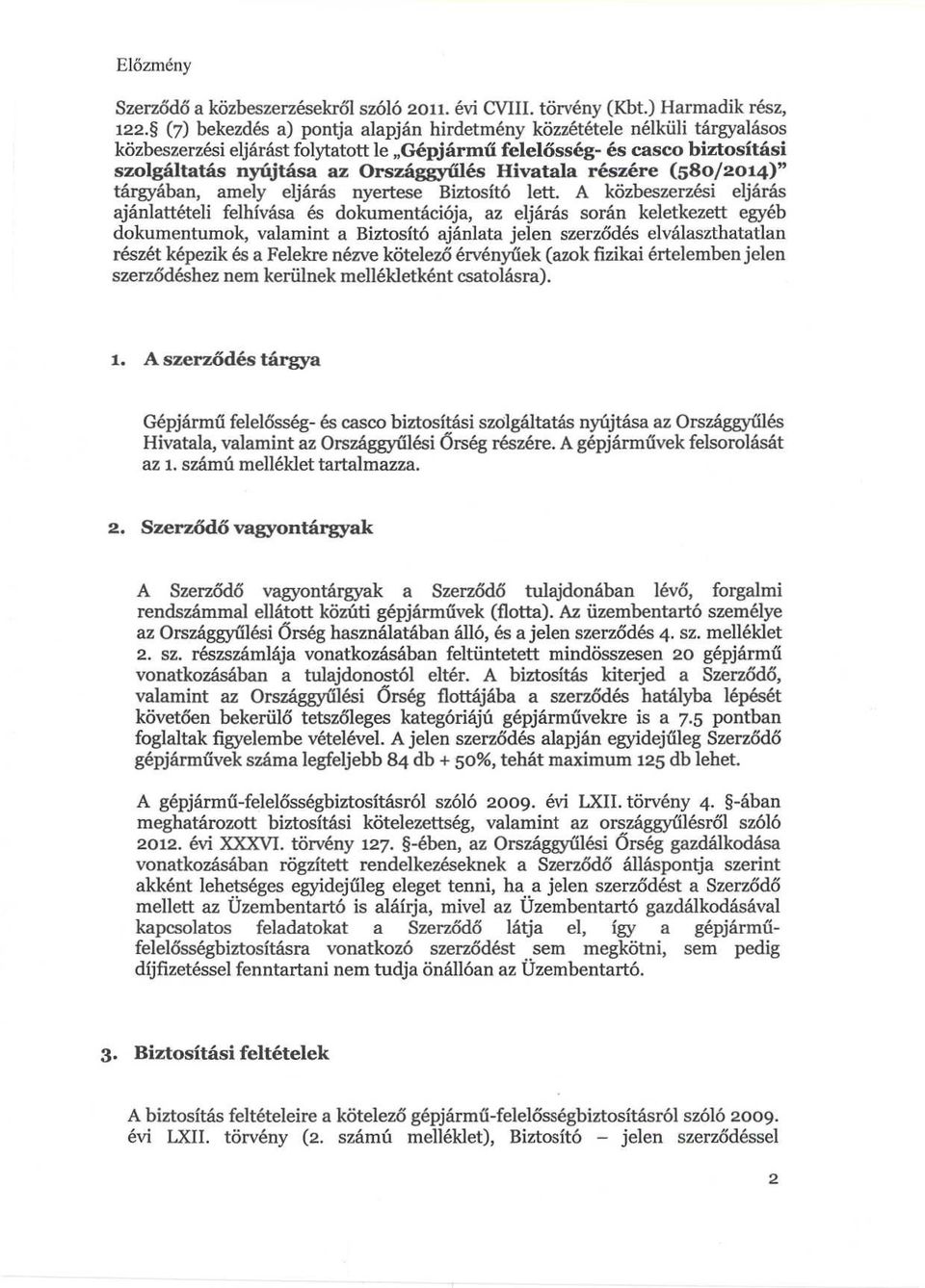 részére (580/2014)" tárgyában, amely eljárás nyertese Biztosító lett.