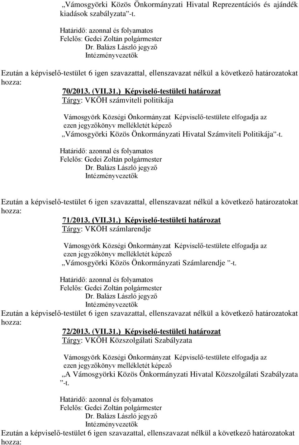 71/2013. (VII.31.) Képviselő-testületi határozat Tárgy: VKÖH számlarendje Vámosgyörki Közös Önkormányzati Számlarendje -t. 72/2013.