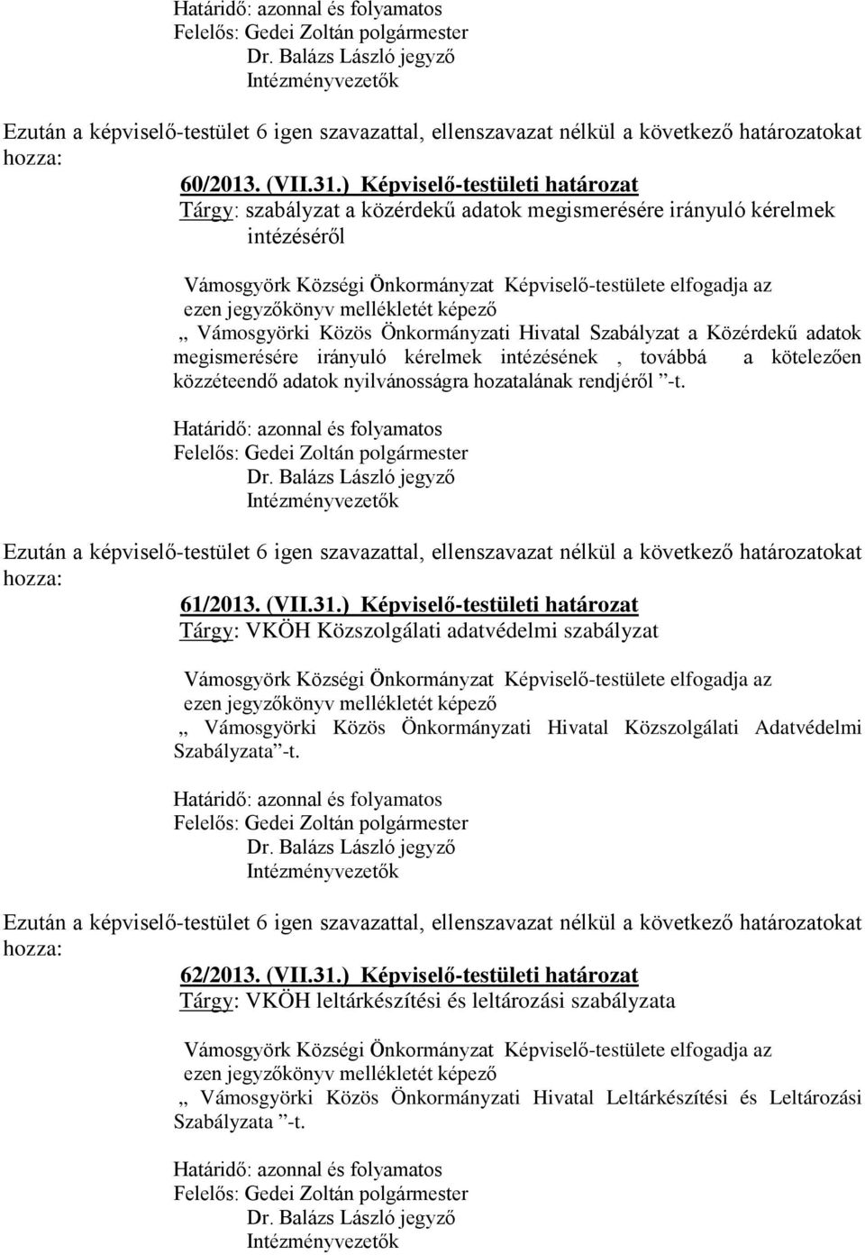 Közérdekű adatok megismerésére irányuló kérelmek intézésének, továbbá a kötelezően közzéteendő adatok nyilvánosságra hozatalának rendjéről -t. 61/2013. (VII.31.