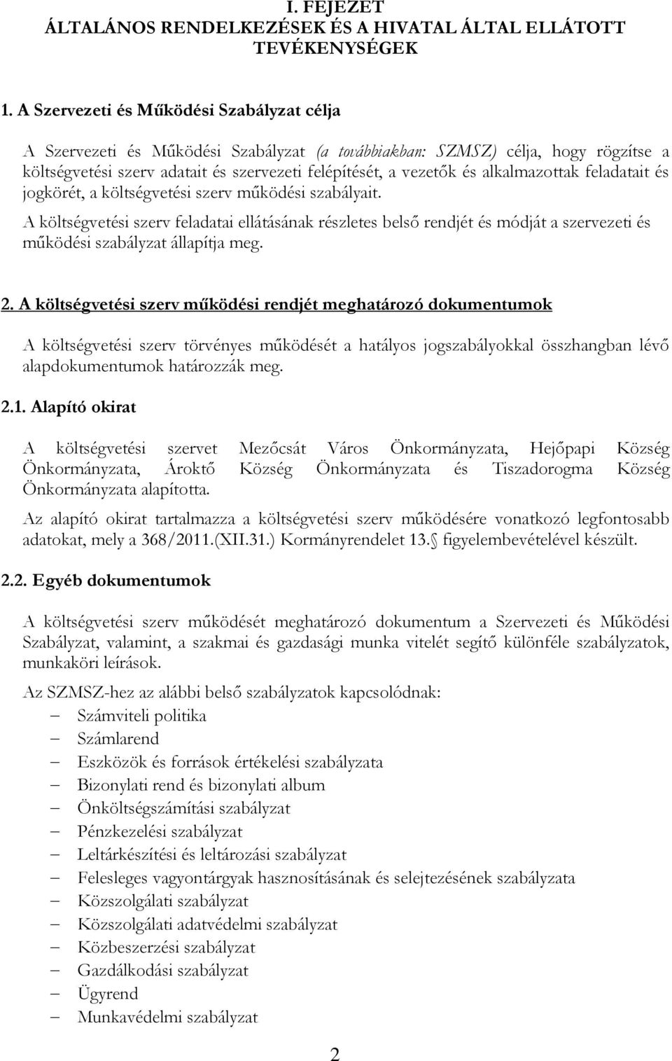 alkalmazottak feladatait és jogkörét, a költségvetési szerv működési szabályait.