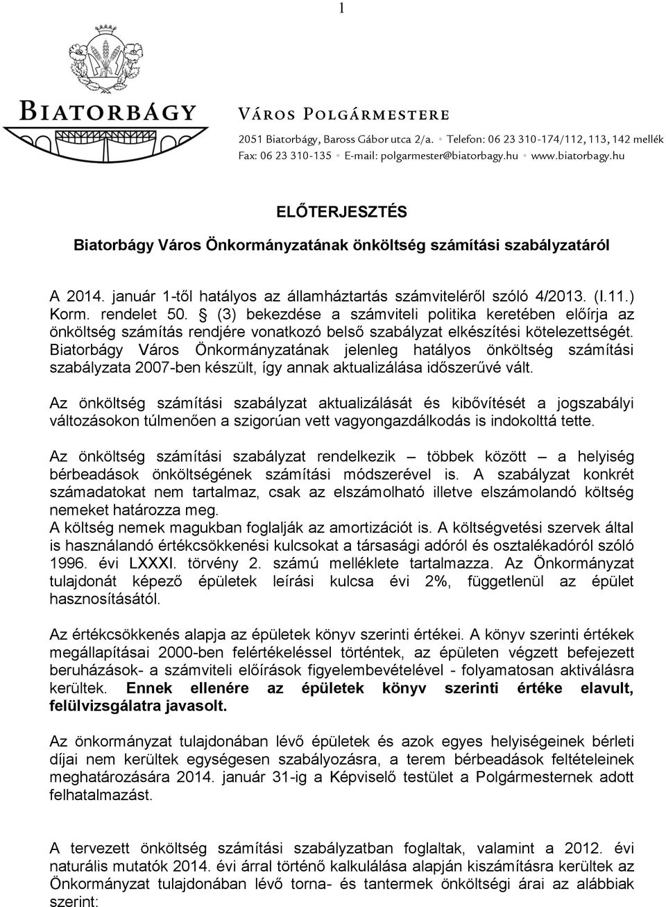 rendelet 50. (3) bekezdése a számviteli politika keretében előírja az önköltség számítás rendjére vonatkozó belső szabályzat elkészítési kötelezettségét.