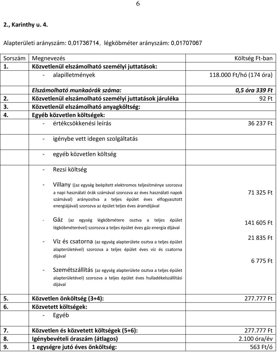 beépített elektromos teljesítménye szorozva a napi használati órák számával szorozva az éves használati napok számával) arányosítva a teljes épület éves elfogyasztott energiájával) szorozva az épület