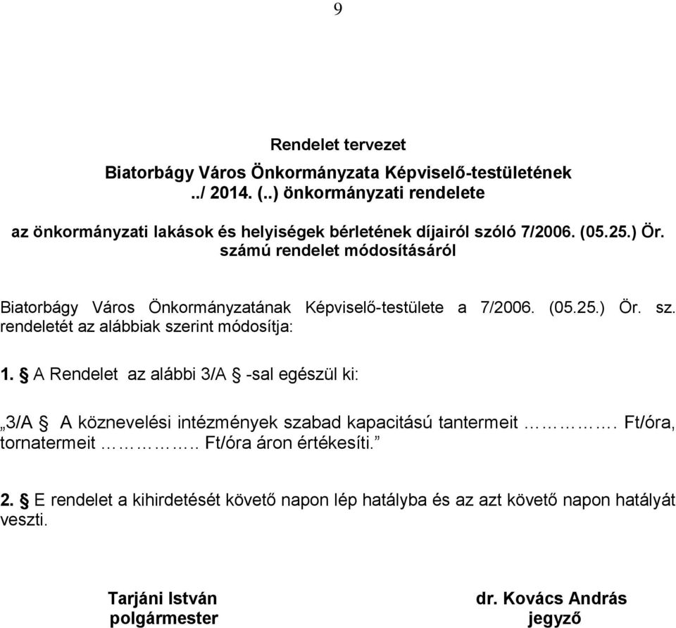számú rendelet módosításáról Biatorbágy Város Önkormányzatának Képviselő-testülete a 7/2006. (05.25.) Ör. sz. rendeletét az alábbiak szerint módosítja: 1.