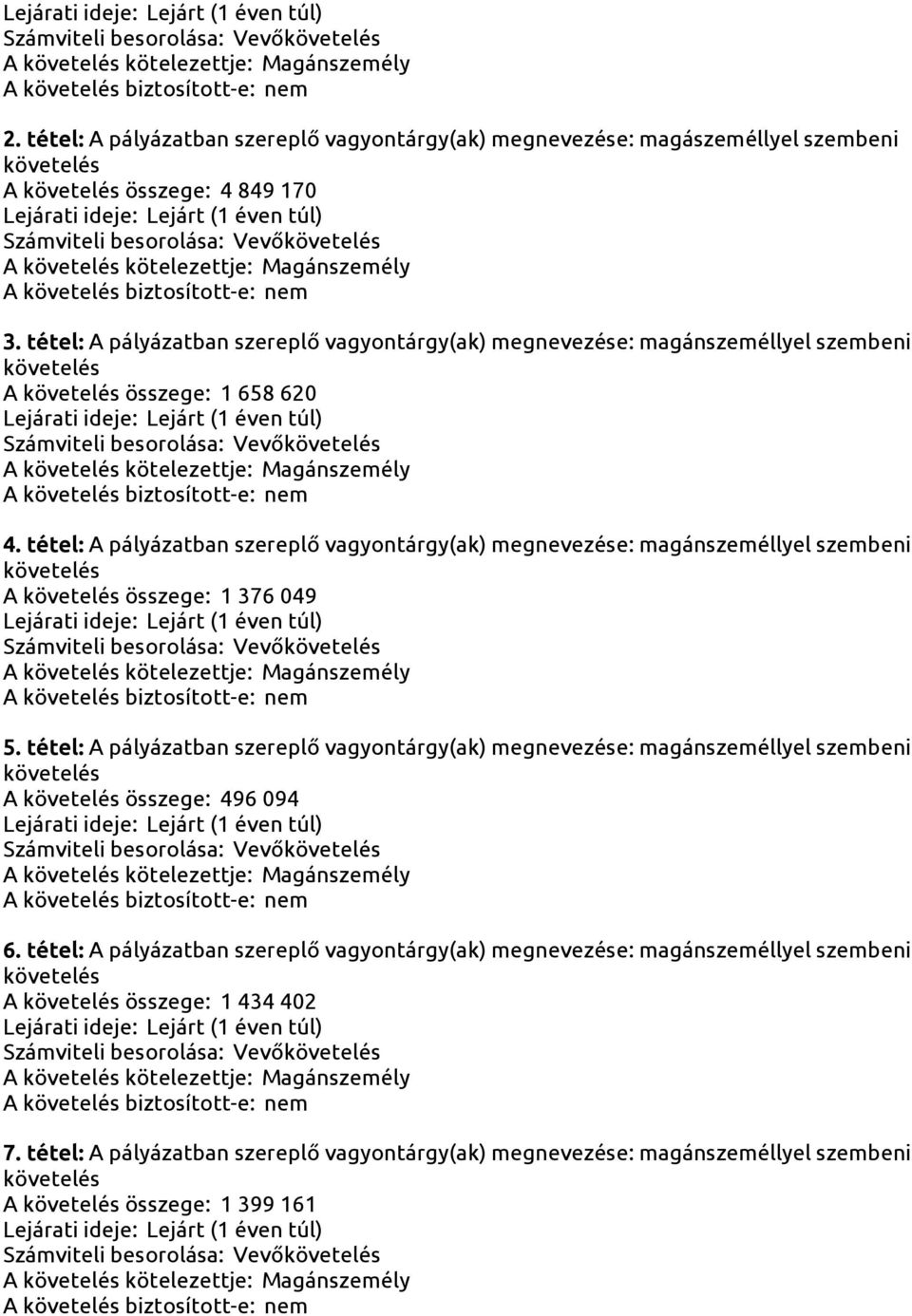 tétel: A pályázatban szereplő vagyontárgy(ak) megnevezése: magánszeméllyel szembeni A összege: 1 376 049 A biztosított-e: nem 5.