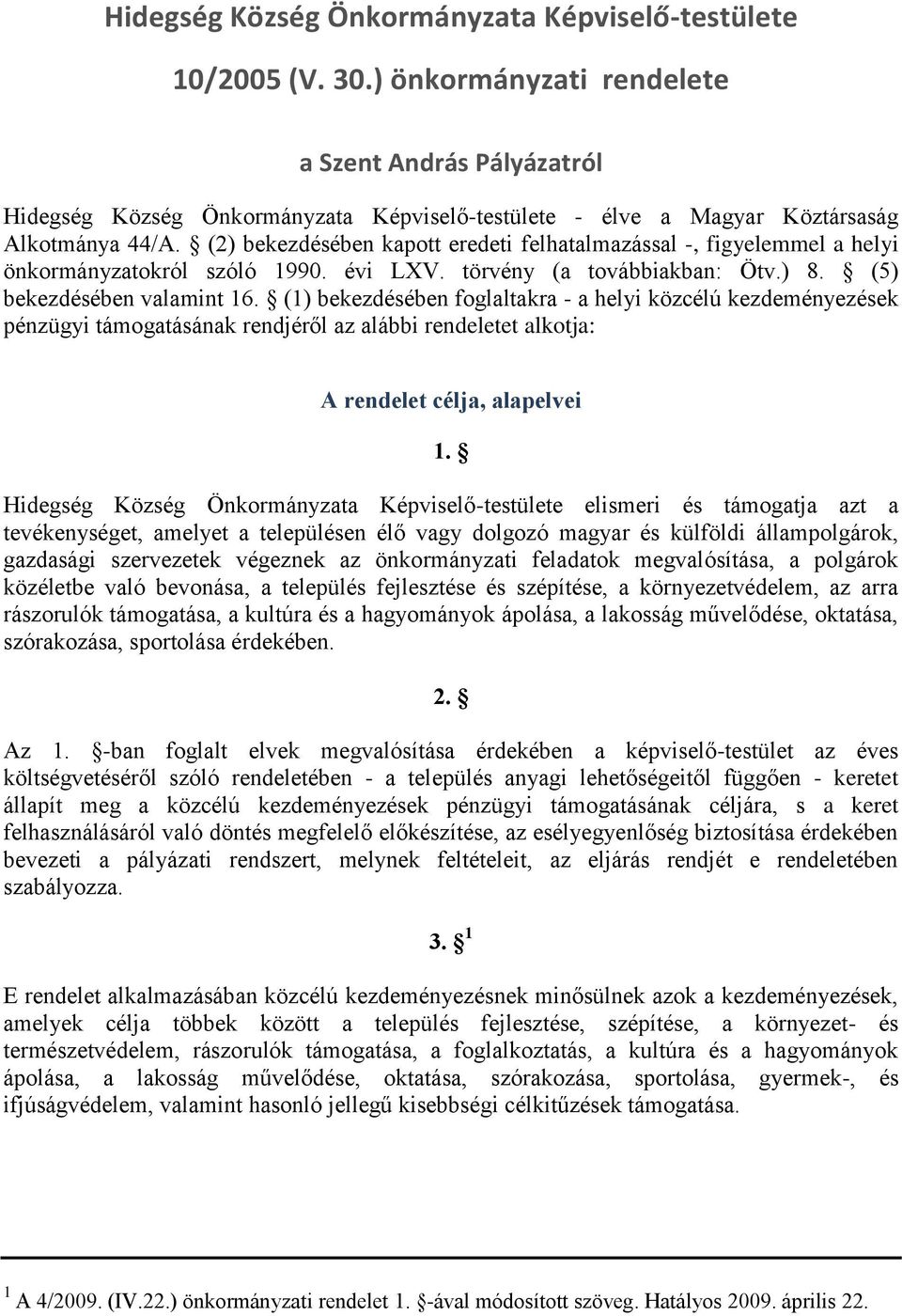 (2) bekezdésében kapott eredeti felhatalmazással -, figyelemmel a helyi önkormányzatokról szóló 1990. évi LXV. törvény (a továbbiakban: Ötv.) 8. (5) bekezdésében valamint 16.