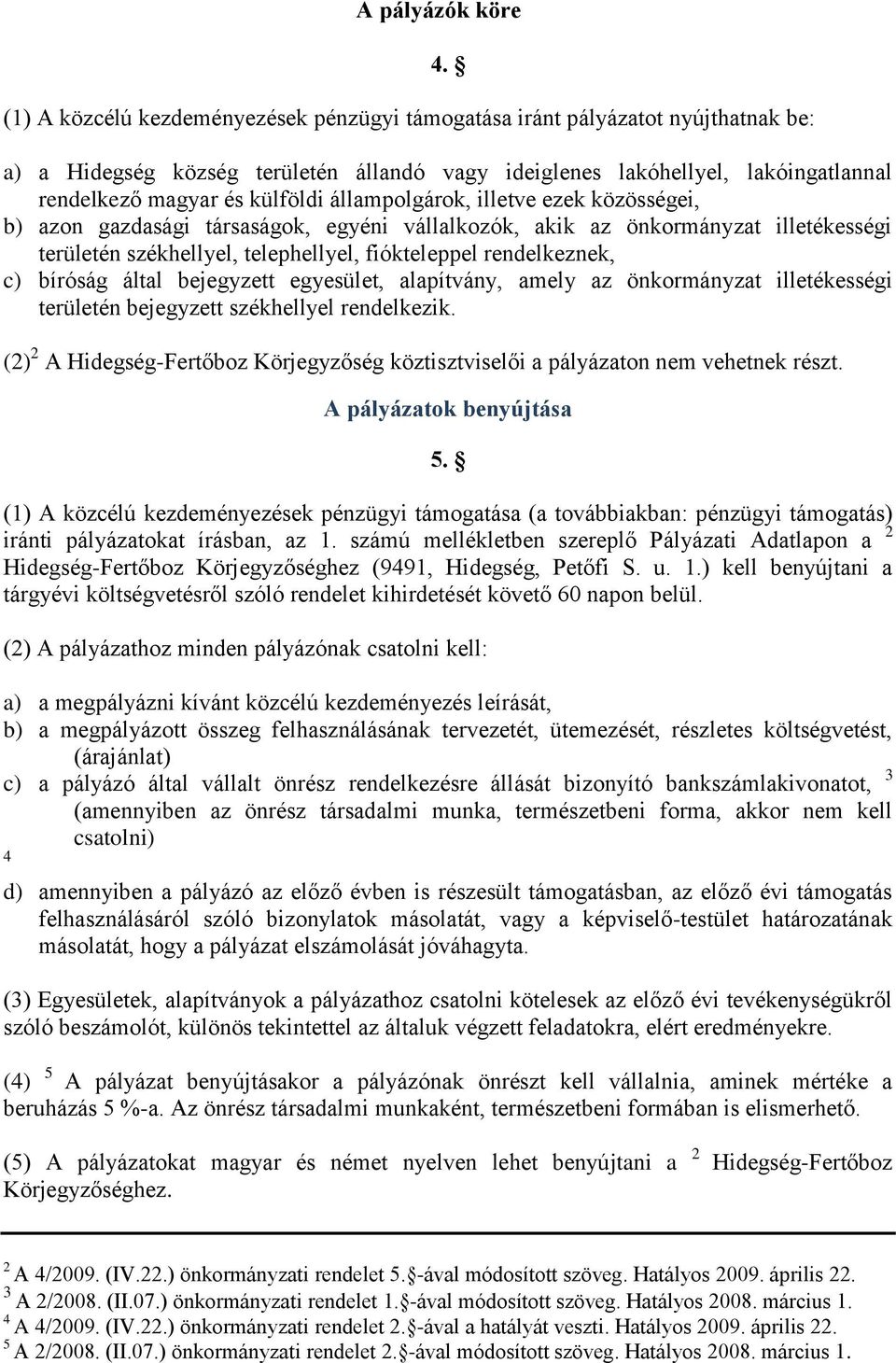 vállalkozók, akik az önkormányzat illetékességi területén székhellyel, telephellyel, fiókteleppel rendelkeznek, c) bíróság által bejegyzett egyesület, alapítvány, amely az önkormányzat illetékességi