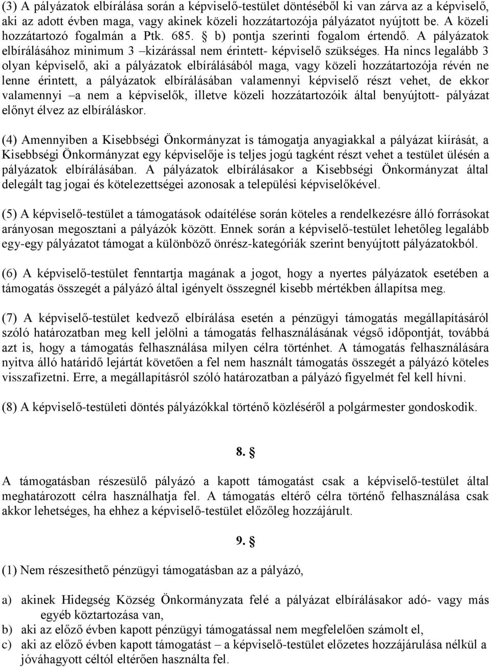 Ha nincs legalább 3 olyan képviselő, aki a pályázatok elbírálásából maga, vagy közeli hozzátartozója révén ne lenne érintett, a pályázatok elbírálásában valamennyi képviselő részt vehet, de ekkor