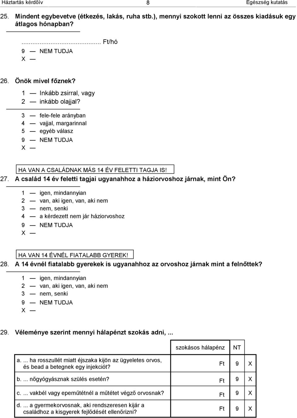 A család 14 év feletti tagjai ugyanahhoz a háziorvoshoz járnak, mint Ön?