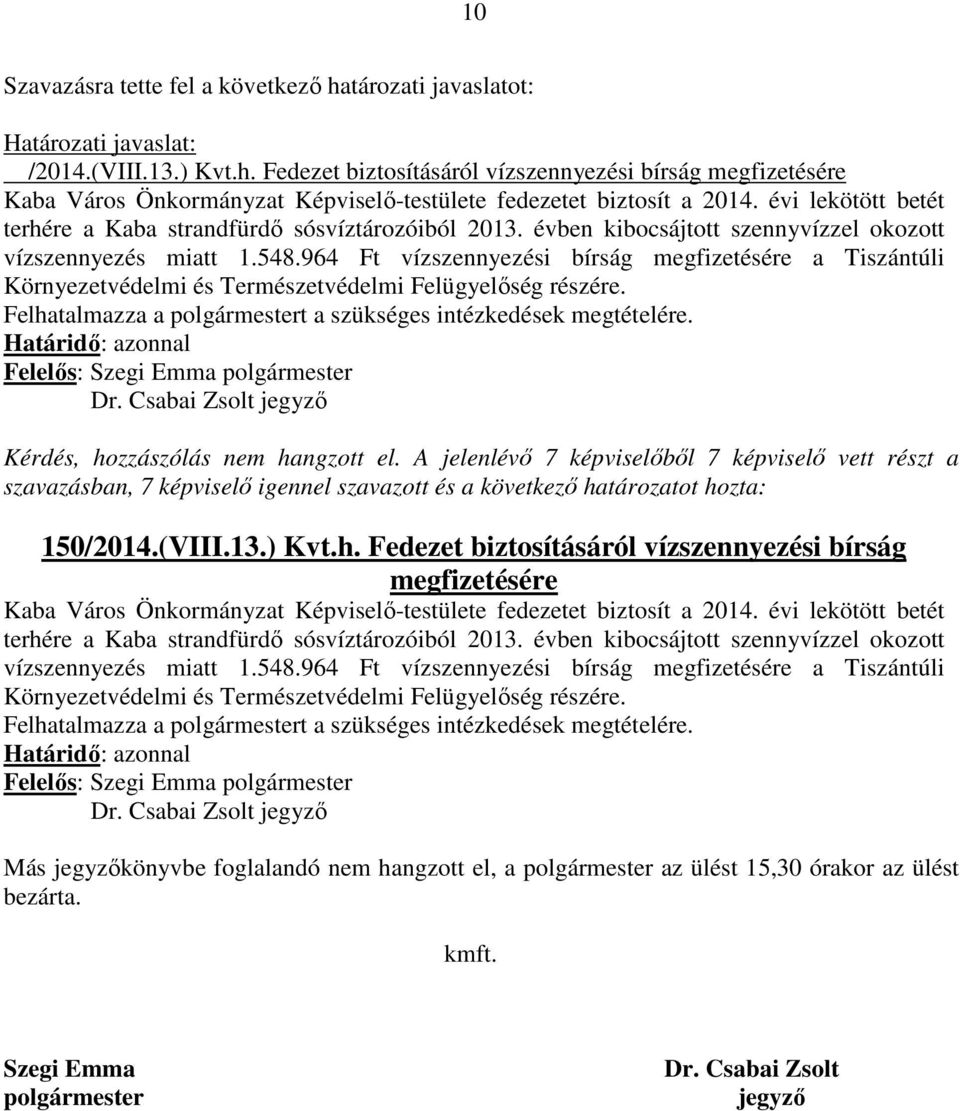 964 Ft vízszennyezési bírság megfizetésére a Tiszántúli Környezetvédelmi és Természetvédelmi Felügyelőség részére. Felhatalmazza a polgármestert a szükséges intézkedések megtételére. 150/2014.(VIII.