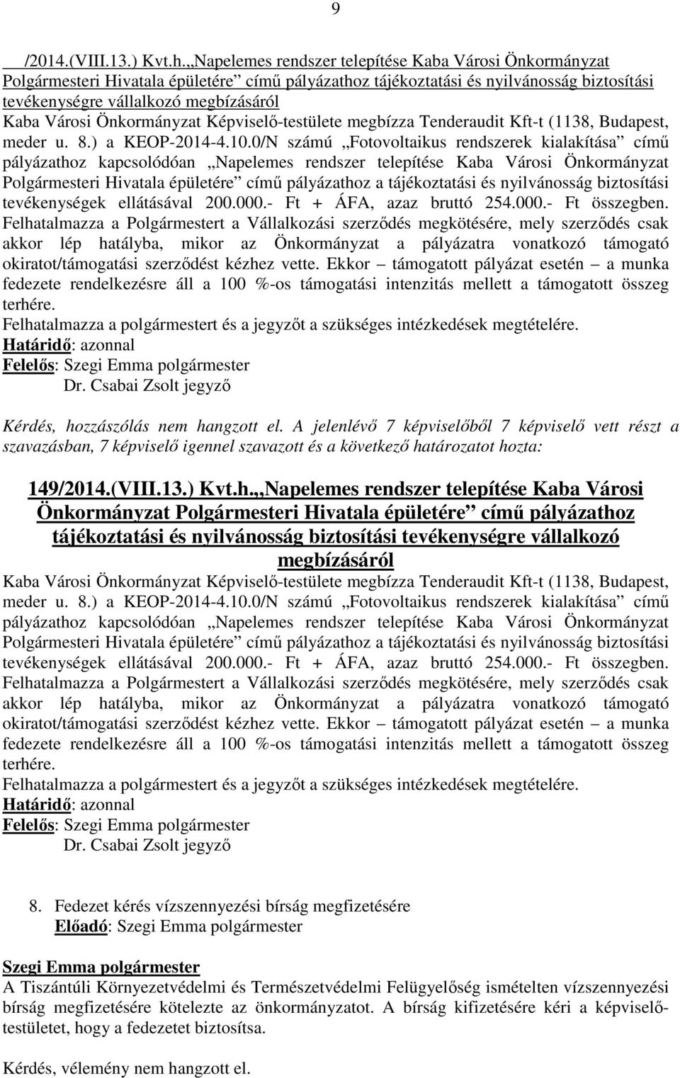 Önkormányzat Képviselő-testülete megbízza Tenderaudit Kft-t (1138, Budapest, meder u. 8.) a KEOP-2014-4.10.
