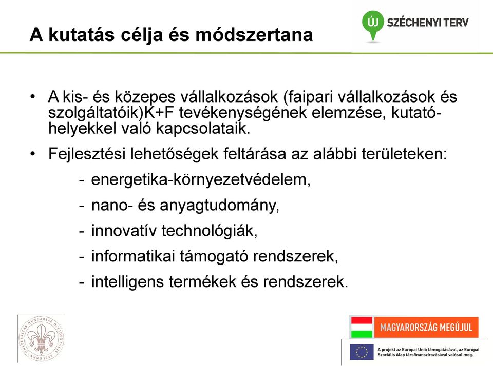 Fejlesztési lehetőségek feltárása az alábbi területeken: - energetika-környezetvédelem, - nano-