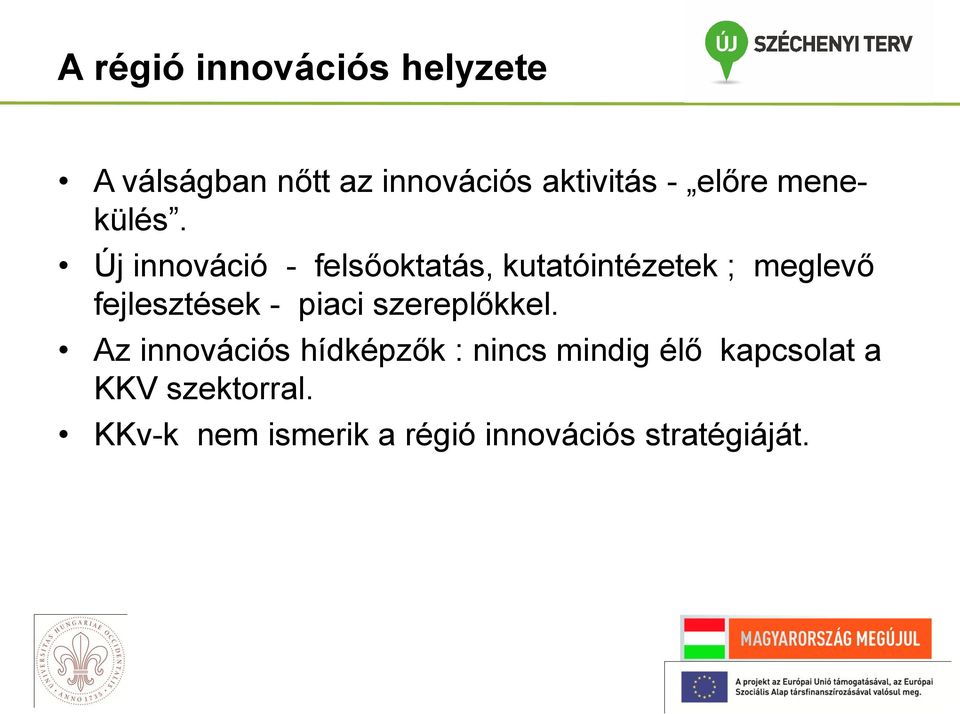 Új innováció - felsőoktatás, kutatóintézetek ; meglevő fejlesztések -
