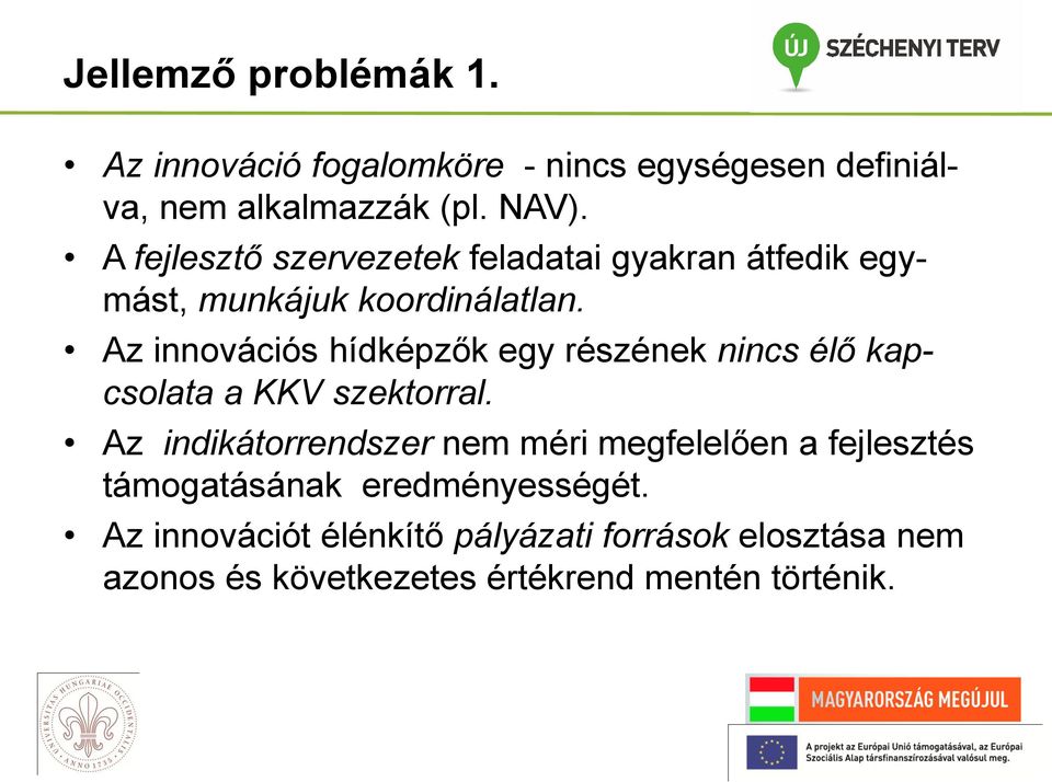 Az innovációs hídképzők egy részének nincs élő kapcsolata a KKV szektorral.