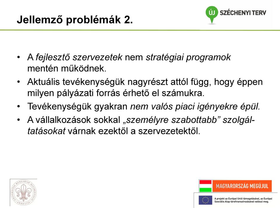 Aktuális tevékenységük nagyrészt attól függ, hogy éppen milyen pályázati forrás