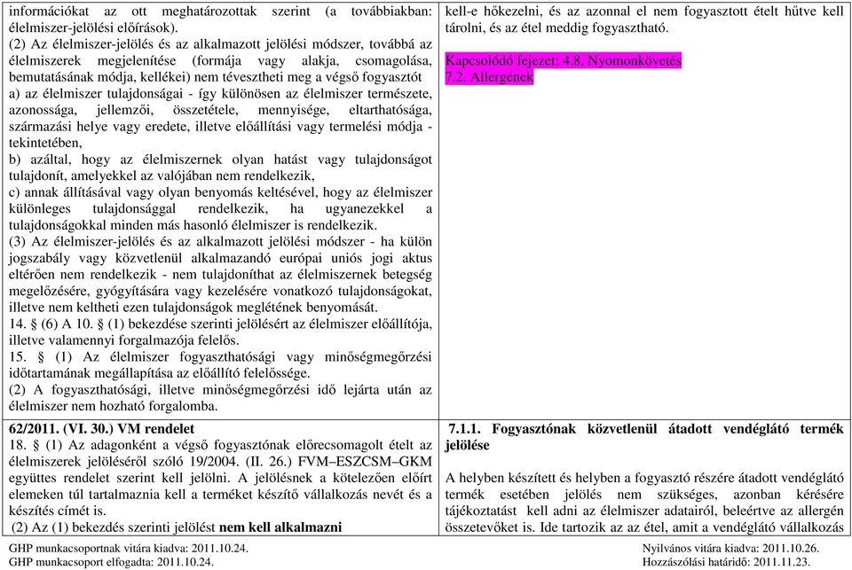 fogyasztót a) az élelmiszer tulajdonságai - így különösen az élelmiszer természete, azonossága, jellemzői, összetétele, mennyisége, eltarthatósága, származási helye vagy eredete, illetve előállítási