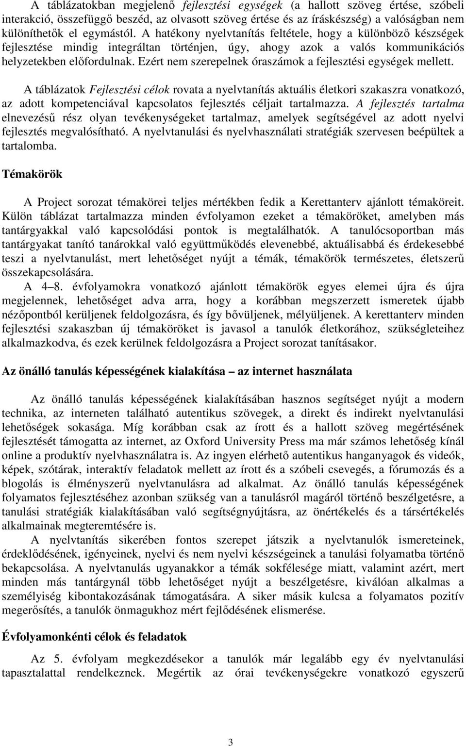 Ezért nem szerepelnek óraszámok a fejlesztési egységek mellett.
