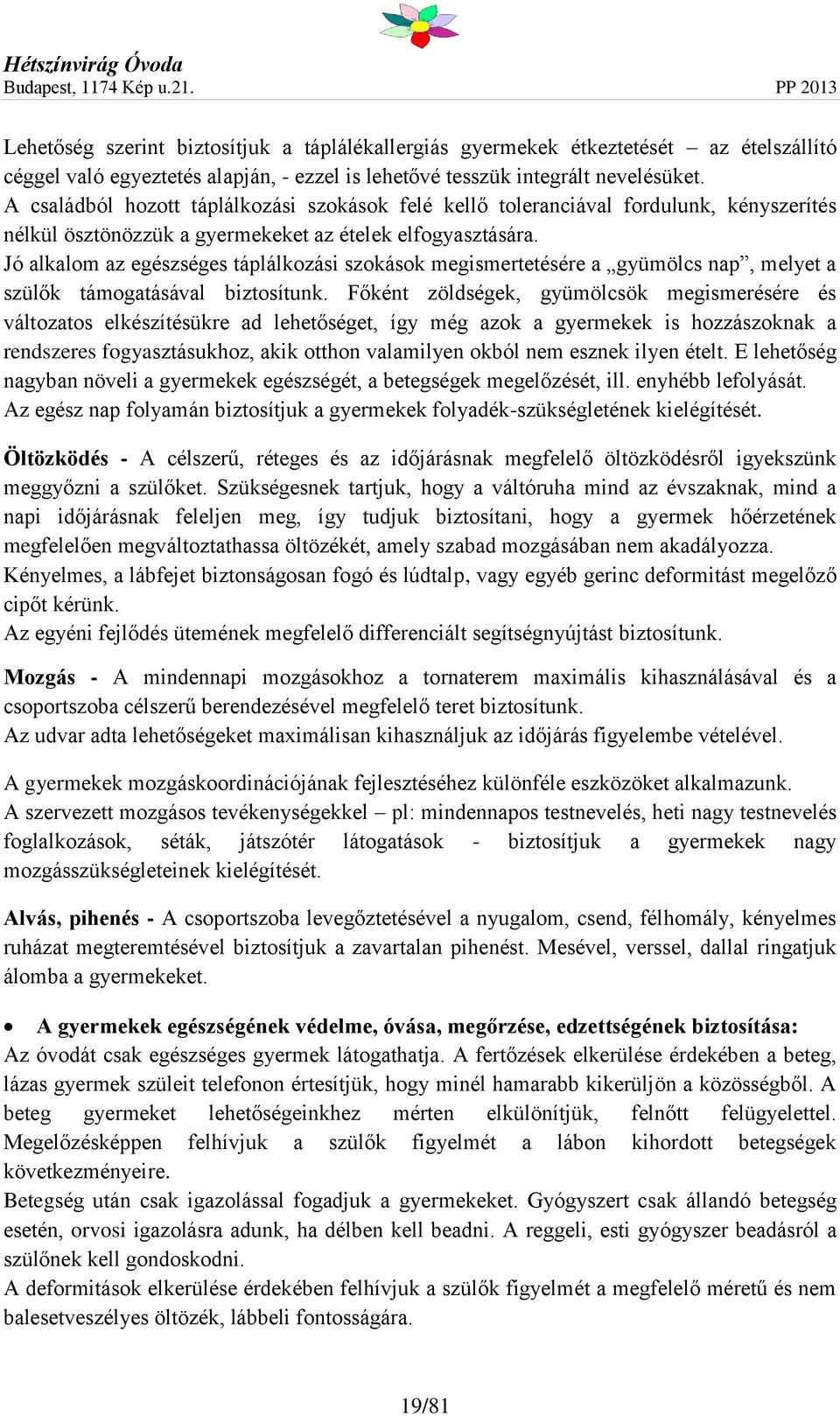 Jó alkalom az egészséges táplálkozási szokások megismertetésére a gyümölcs nap, melyet a szülők támogatásával biztosítunk.