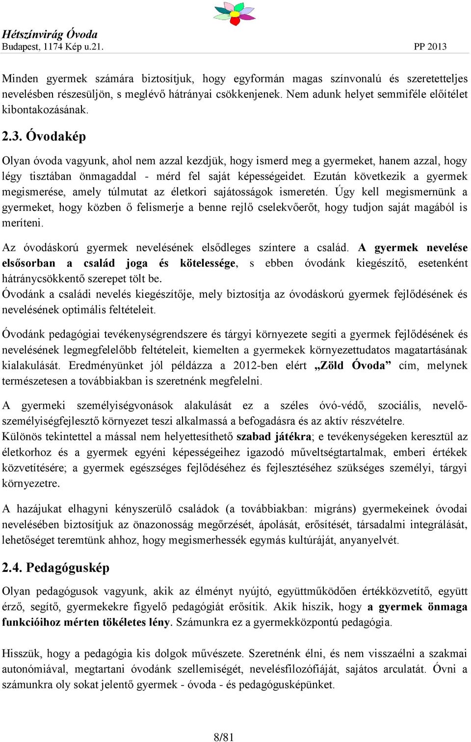 Ezután következik a gyermek megismerése, amely túlmutat az életkori sajátosságok ismeretén.