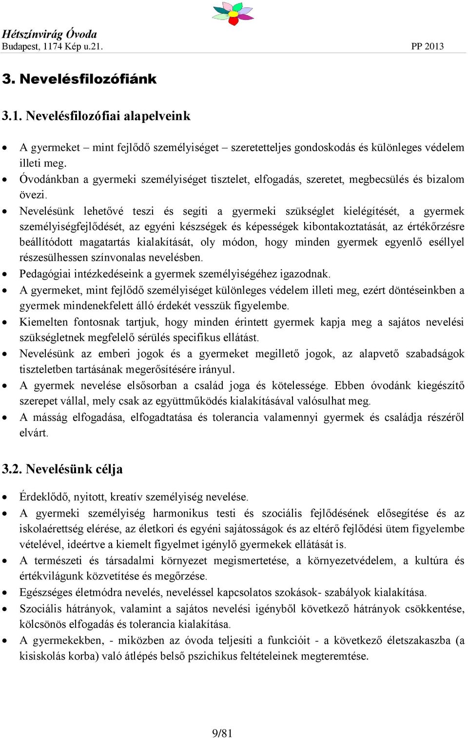 Nevelésünk lehetővé teszi és segíti a gyermeki szükséglet kielégítését, a gyermek személyiségfejlődését, az egyéni készségek és képességek kibontakoztatását, az értékőrzésre beállítódott magatartás