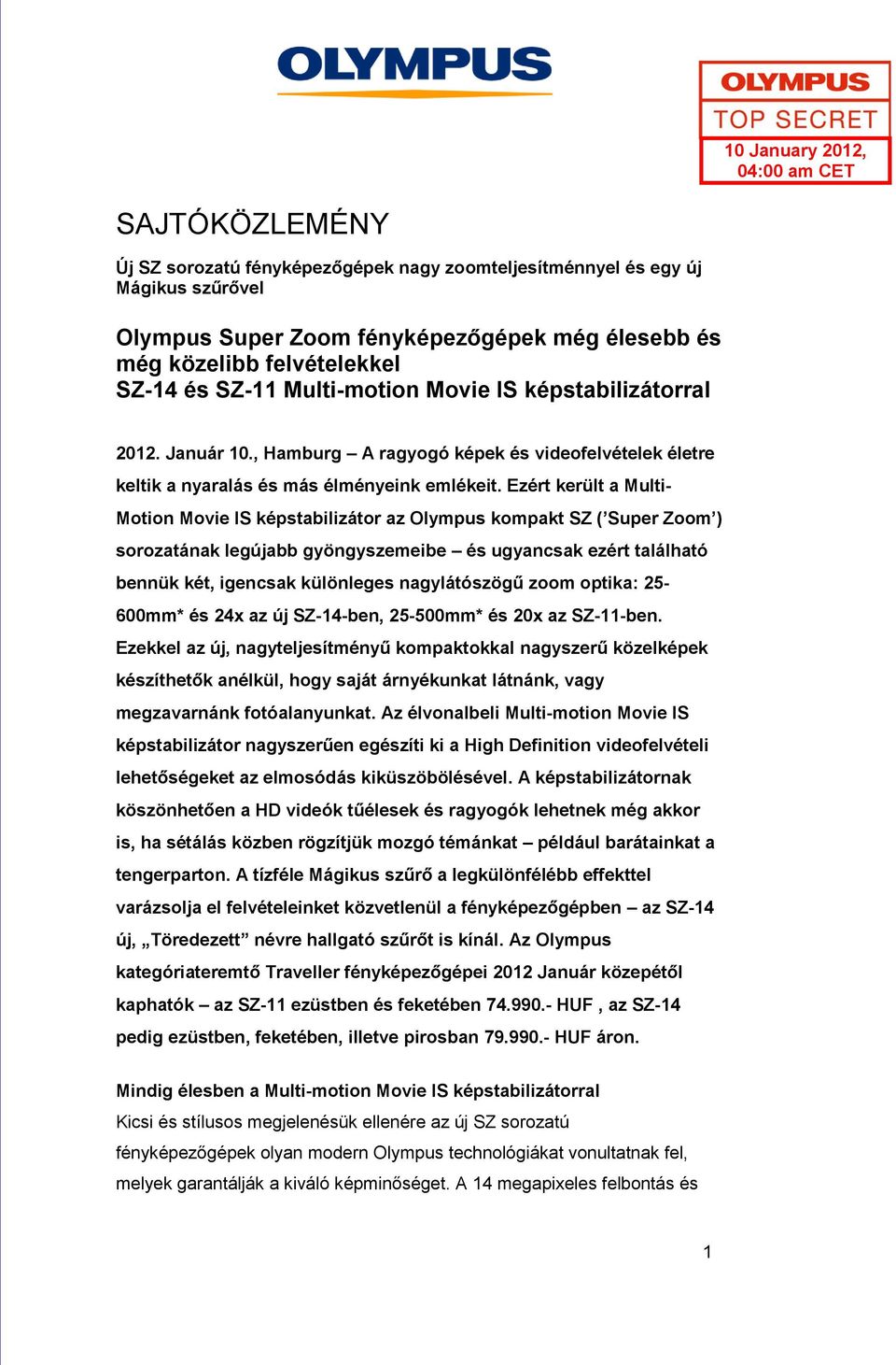 Ezért került a Multi- Motion Movie IS képstabilizátor az Olympus kompakt SZ ( Super Zoom ) sorozatának legújabb gyöngyszemeibe és ugyancsak ezért található bennük két, igencsak különleges
