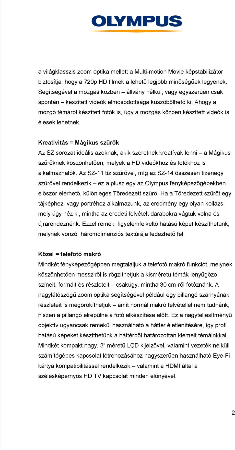 Ahogy a mozgó témáról készített fotók is, úgy a mozgás közben készített videók is élesek lehetnek.