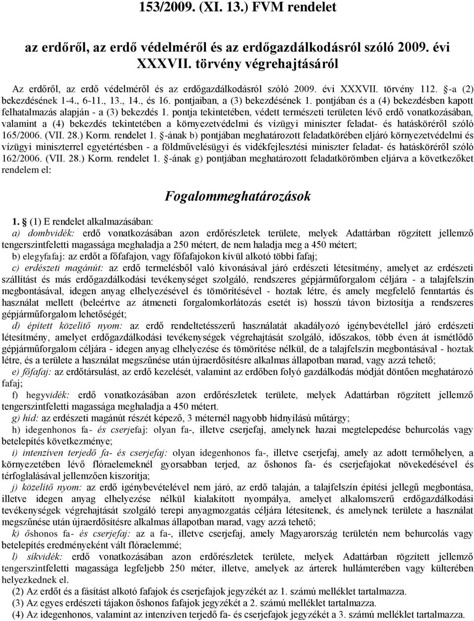 pontjában és a (4) bekezdésben kapott felhatalmazás alapján - a (3) bekezdés 1.